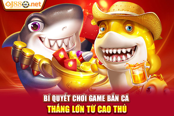 Bí quyết chơi game bắn cá thắng lớn từ cao thủ