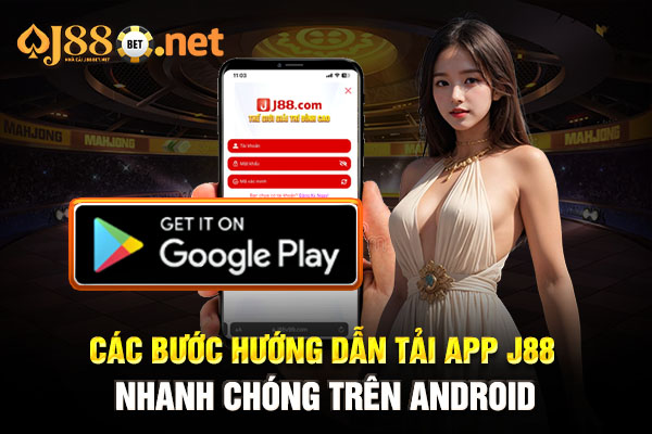 Các bước hướng dẫn tải app J88 nhanh chóng trên Android