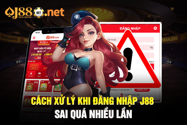 Cách xử lý khi đăng nhập J88 sai quá nhiều lần