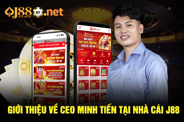 Giới thiệu về CEO Minh Tiến tại nhà cái J88