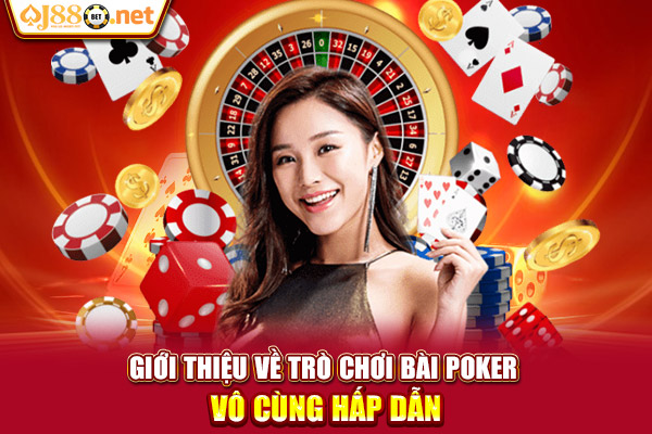 Giới thiệu về trò chơi bài poker vô cùng hấp dẫn