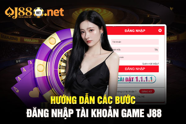 Hướng dẫn các bước đăng nhập tài khoản game J88