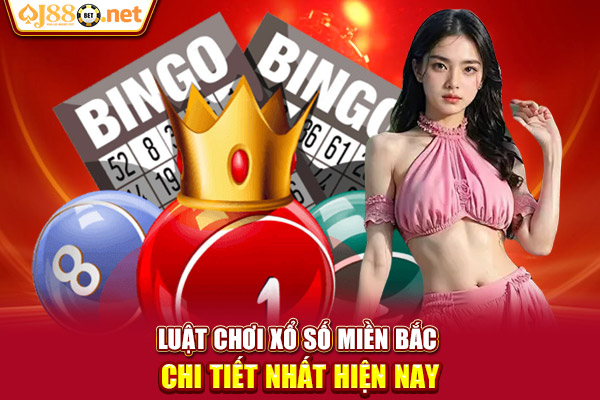 Luật chơi xổ số miền bắc chi tiết nhất hiện nay