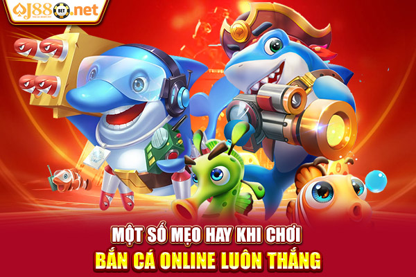 Một số mẹo hay khi chơi bắn cá online luôn thắng