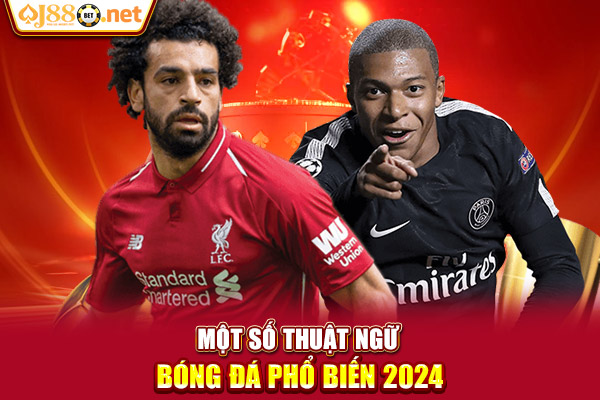 Một số thuật ngữ bóng đá phổ biến 2024