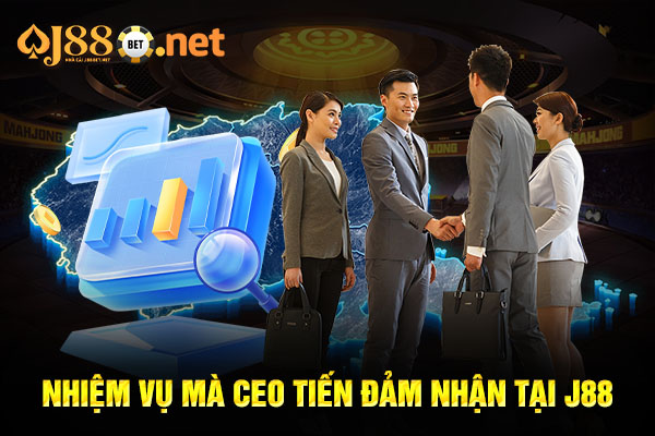 Nhiệm vụ mà CEO Tiến đảm nhận tại J88