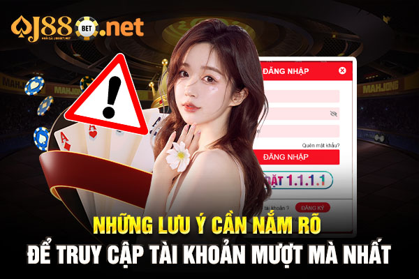 Những lưu ý cần nắm rõ để truy cập tài khoản mượt mà nhất