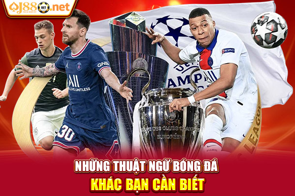 Những thuật ngữ bóng đá khác bạn cần biết