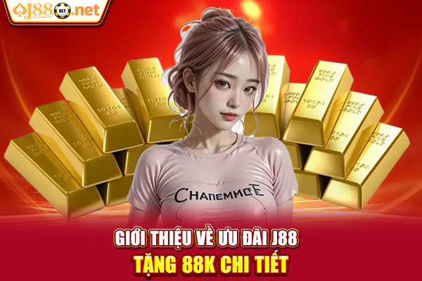 Giới thiệu về ưu đãi J88 tặng 88k chi tiết