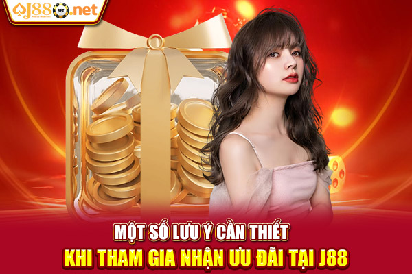 Một số lưu ý cần thiết khi tham gia nhận ưu đãi tại J88